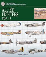 The Essential Aircraft Identification Guide: Allied Fighters 1939-1945 1905704690 Book Cover