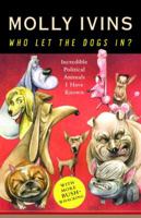 Who Let the Dogs In?: Incredible Political Animals I Have Known 1400062853 Book Cover