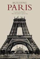 Building Paris: Creating The World's Most Beautiful Capital City 1873913095 Book Cover