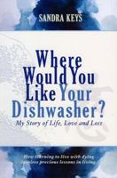 Where Would You Like Your Dishwasher?: My Story of Life, Love and Loss 9881896711 Book Cover