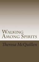 Walking Among Spirits: A Journey of Mystifying Events 1470163888 Book Cover