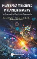 Phase Space Structures in Reaction Dynamics: A Dynamical Systems Approach 9819815398 Book Cover