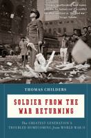 Soldier from the War Returning: The Greatest Generation's Troubled Homecoming from World War II 0618773681 Book Cover