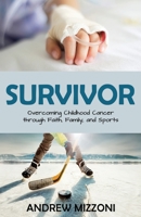 Survivor: Overcoming Childhood Cancer through Faith, Family, and Sports 1486617115 Book Cover