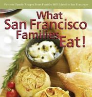 What San Francisco Families Eat!: Favorite Family Recipes from Presidio Hill School 1604021322 Book Cover