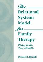 The Relational Systems Model for Family Therapy: Living in the Four Realities (Haworth Social Work Practice) (Haworth Social Work Practice) 0789000741 Book Cover