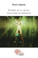 Elpidès ou la quête singulière du bonheur: Récit (French Edition) 2332477632 Book Cover