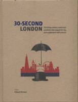 30-Second London: The 50 key visions, events and architects that shaped the city, each explained in half a minute 1782404546 Book Cover