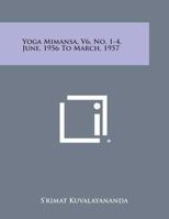 Yoga Mimansa, V6, No. 1-4, June, 1956 to March, 1957 1494118297 Book Cover