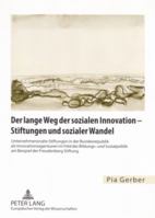 Der Lange Weg Der Sozialen Innovation - Stiftungen Und Sozialer Wandel: Unternehmensnahe Stiftungen in Der Bundesrepublik ALS Innovationsagenturen Im Feld Der Bildungs- Und Sozialpolitik Am Beispiel D 3631548435 Book Cover
