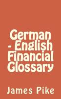 German - English Financial Glossary 1517092221 Book Cover