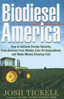 Biodiesel America: How to Achieve Energy Security, Free America from Middle-east Oil Dependence And Make Money Growing Fuel 0970722745 Book Cover