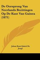 De Oorsprong Van Neerlands Bezittingen Op De Kust Van Guinea (1871) 1120416329 Book Cover