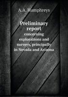 Preliminary Report Concerning Explorations and Surveys, Principally in Nevada and Arizona 5518723563 Book Cover