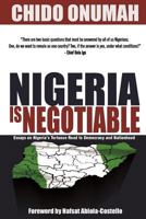 Nigeria Is Negotiable: (Essays on Nigeria's Tortuous Road to Democracy and Nationhood) 9789324766 Book Cover