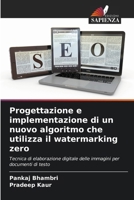 Progettazione e implementazione di un nuovo algoritmo che utilizza il watermarking zero 620963138X Book Cover