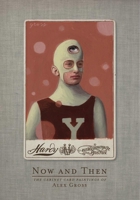 Now and Then: The Cabinet Card Paintings of Alex Gross 1584234873 Book Cover
