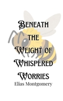 Beneath the Weight of Whispered Worries 9916905770 Book Cover