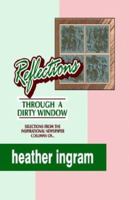 Reflections ... Through a Dirty Window 1591132096 Book Cover
