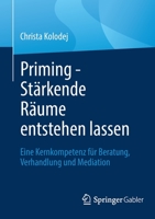 Priming - St�rkende R�ume Entstehen Lassen: Eine Kernkompetenz F�r Beratung, Verhandlung Und Mediation 3658363290 Book Cover