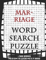 MARRIAGE WORD SEARCH PUZZLE +300 WORDS Medium To Extremetrly Hard: AND MANY MORE OTHER TOPICS, With Solutions, 8x11' 80 Pages, All Ages: Kids 7-10, Solvable Word Search Puzzles, Seniors And Adults. 167872422X Book Cover
