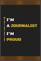 I’M A JOURNALIST I’M PROUD: Amazing Notebook Journal, wonderful gift for University graduates or for new Job, friend, family, boyfriend, girlfriend and everyone, with Best design and fantastic colors. B084P4B4R8 Book Cover