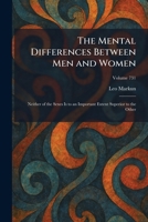 The Mental Differences Between Men and Women: Neither of the Sexes Is to an Important Extent Superior to the Other 1025833767 Book Cover