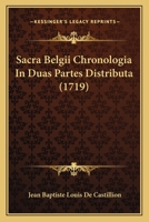 Sacra Belgii Chronologia In Duas Partes Distributa (1719) 1167026764 Book Cover