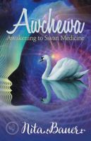 Awchewa: Awakening to Swan Medicine 1532045905 Book Cover