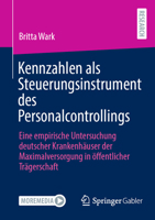 Kennzahlen als Steuerungsinstrument des Personalcontrollings: Eine empirische Untersuchung deutscher Krankenhäuser der Maximalversorgung in öffentlicher Trägerschaft (German Edition) 3658511036 Book Cover