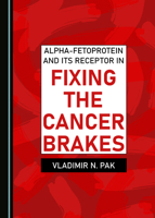 Alpha-fetoprotein and Its Receptor in Fixing the Cancer Brakes 1527567168 Book Cover