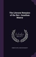 The Literary Remains of the REV. Jonathan Maxcy 1341151611 Book Cover