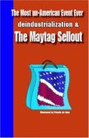 The Most Un-American Event Ever: Deindustrialization and the Maytag Sellout 1412037743 Book Cover