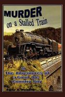 Murder on a Stalled Train: Or the Adventures of a Good OLE Country Boy 1479735671 Book Cover