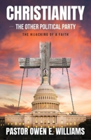 Christianity: The Other Political Party: The Hijacking Of A Faith B0FNGGGNTQ Book Cover