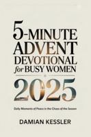 5-MINUTE ADVENT DEVOTIONAL for BUSY WOMEN 2025: Daily Moments of Peace in the Chaos of the Season B0G3P3P1BV Book Cover
