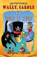 Les Aventures de Wally, Carole Et Pablo Le Singe 1495926761 Book Cover