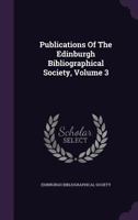 Publications of the Edinburgh Bibliographical Society, Volume 3 1342617797 Book Cover