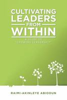 Cultivating Leaders from Within: A Guide to Growing Leadership 1524655422 Book Cover