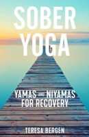 Sober Yoga: Yamas and Niyamas for Recovery 1648416144 Book Cover