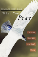 When You Pray: Thinking Your Way into God's World 0817011056 Book Cover