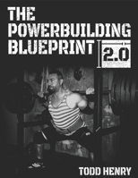 The Powerbuilding Blueprint 2.0: Your 12-Week Blueprint For Adding Muscle Size And Shattering PRs B0851KBVBV Book Cover