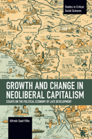 Growth and Change in Neoliberal Capitalism : Essays on the Political Economy of Late Development 1642596167 Book Cover