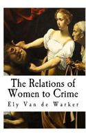 The Relations of Women to Crime 1727163338 Book Cover