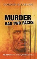 Murder Has Two Faces: Murder Pays When Justice Fails. 1463674902 Book Cover