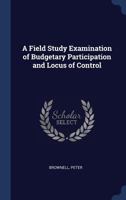 A Field Study Examination of Budgetary Participation and Locus of Control 1340319810 Book Cover