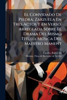 El Convidado De Piedra; Zarzuela En Tres Actos Y En Verso, Arreglada Sobre El Drama Del Mismo Título. Música Del Maestro Manent 1247657736 Book Cover