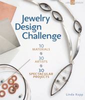 Jewelry Design Challenge: 10 Materials * 30 Artists * 30 Spectacular Projects 1600596029 Book Cover