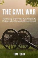 The Civil War: The History of Civil War that Divided the United States (Complete 1533466343 Book Cover