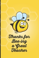 Thanks for Bee-ing a Great Teacher: Notebook - great gift for any bee lover. Cute and stylish journal cover with 120 pages. 1088456375 Book Cover